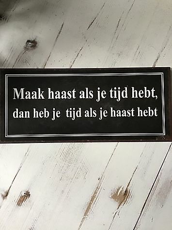 Emaille bordjes maak haast als je tijd hebt, dan heb je tijd als je haast hebt. - Decobyjo - Bellingwolde